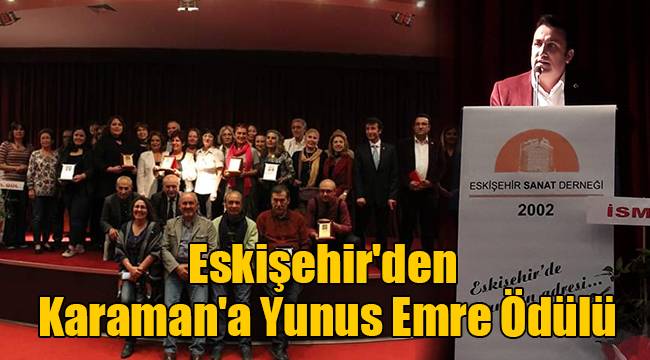 Eskişehir den Karaman a Yunus Emre Ödülü GÜNCEL karamandauyanis